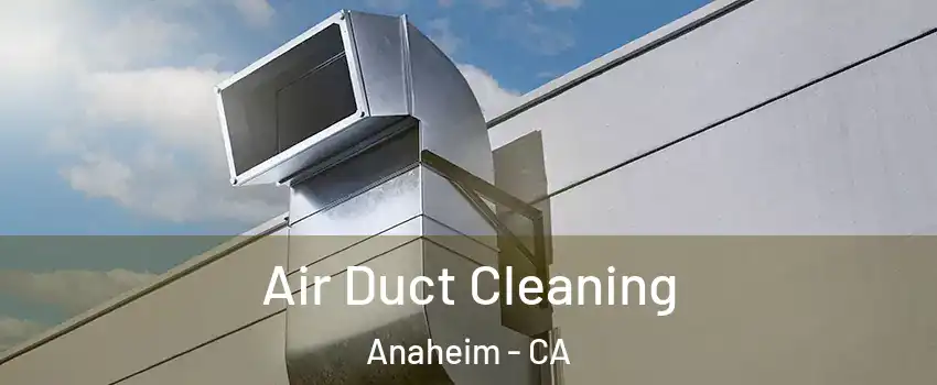  Air Duct Cleaning Anaheim - CA