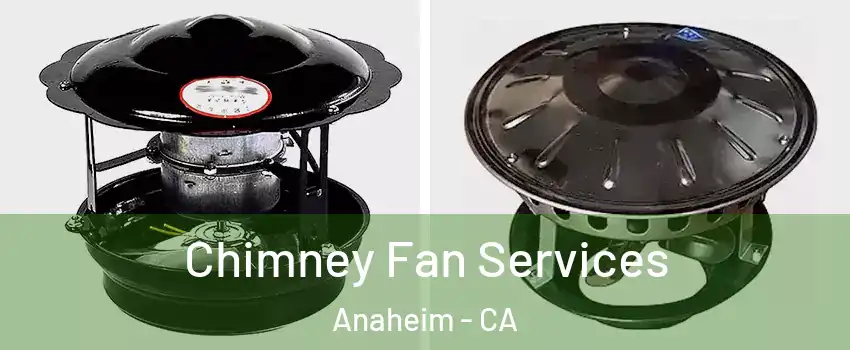  Chimney Fan Services Anaheim - CA