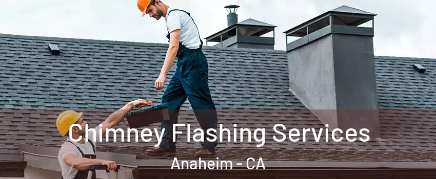Chimney Flashing Services Anaheim - CA