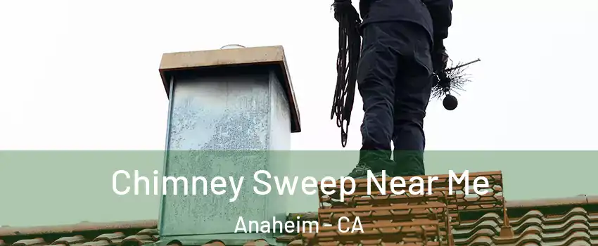  Chimney Sweep Near Me Anaheim - CA