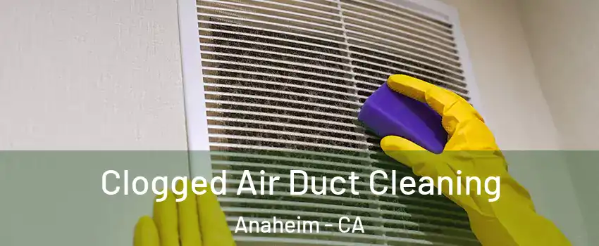  Clogged Air Duct Cleaning Anaheim - CA