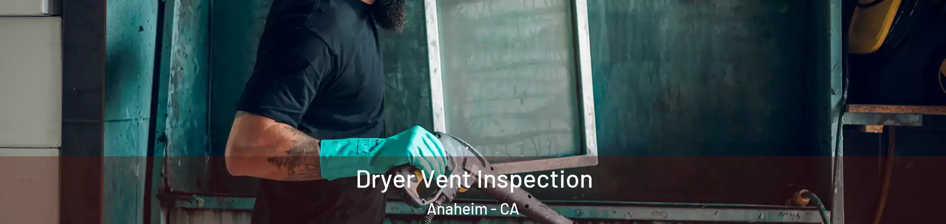 Dryer Vent Inspection Anaheim - CA
