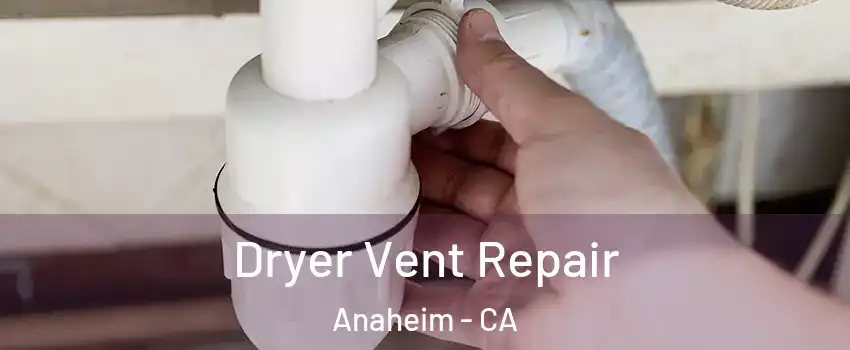  Dryer Vent Repair Anaheim - CA