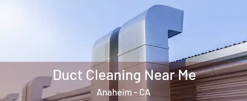 Duct Cleaning Near Me Anaheim - CA