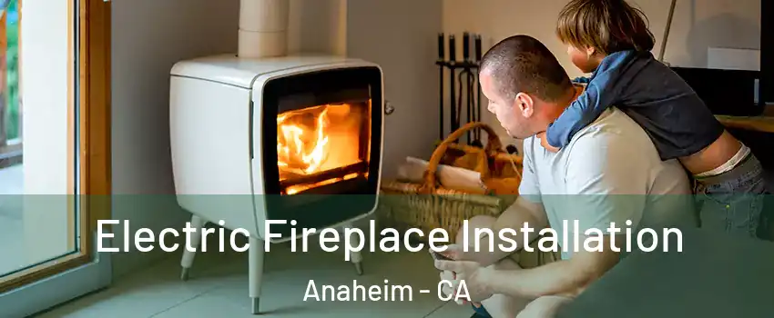  Electric Fireplace Installation Anaheim - CA