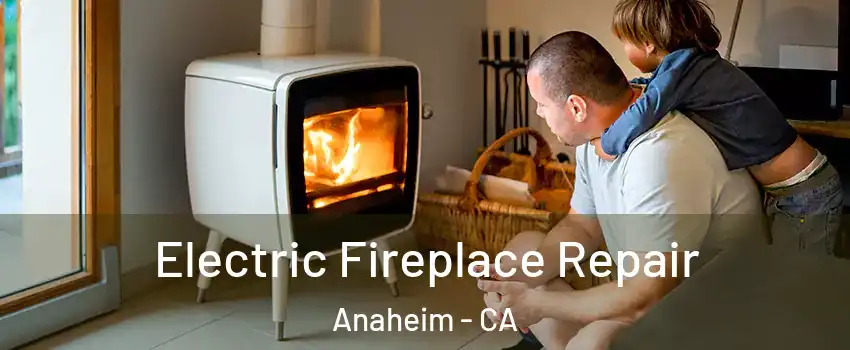  Electric Fireplace Repair Anaheim - CA