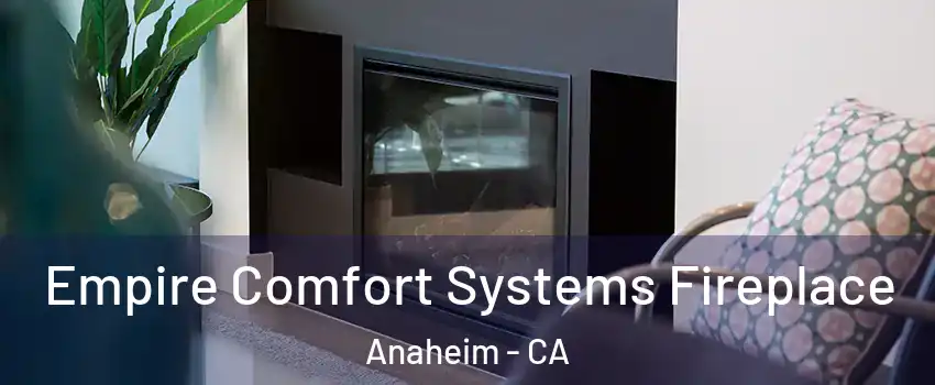  Empire Comfort Systems Fireplace Anaheim - CA