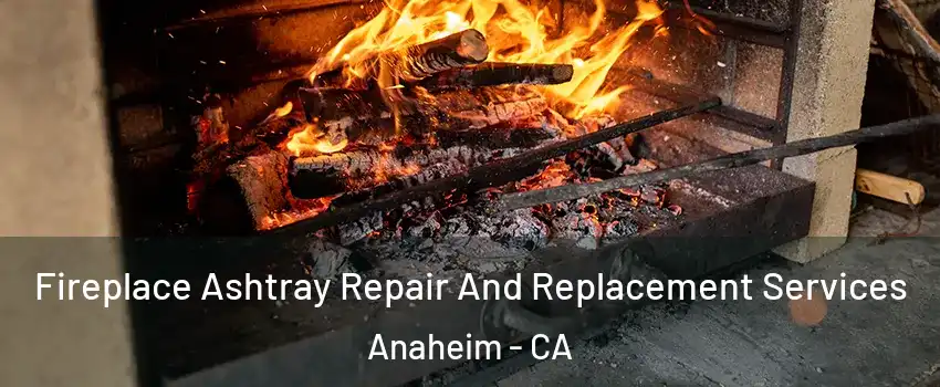  Fireplace Ashtray Repair And Replacement Services Anaheim - CA