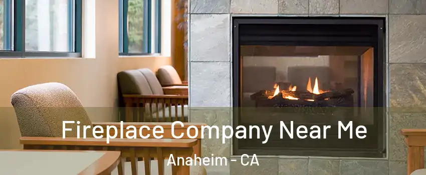  Fireplace Company Near Me Anaheim - CA