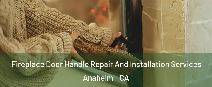  Fireplace Door Handle Repair And Installation Services Anaheim - CA