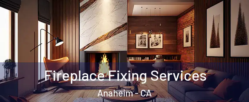  Fireplace Fixing Services Anaheim - CA