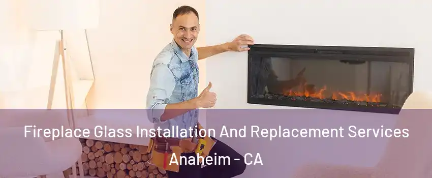  Fireplace Glass Installation And Replacement Services Anaheim - CA