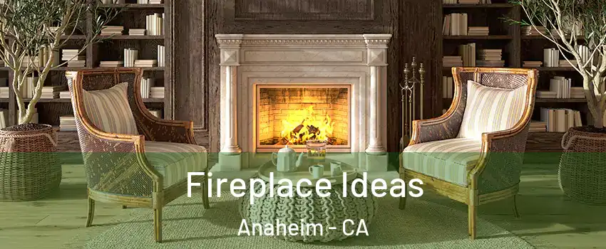  Fireplace Ideas Anaheim - CA