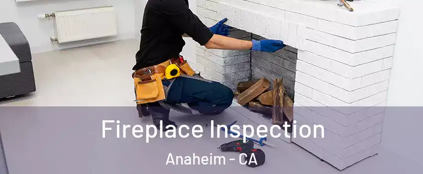  Fireplace Inspection Anaheim - CA