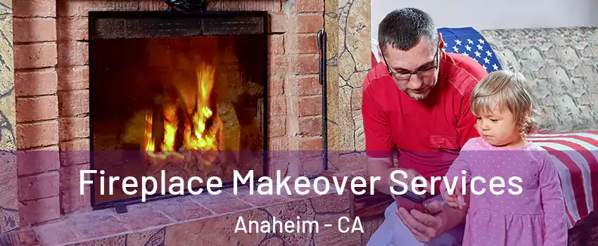  Fireplace Makeover Services Anaheim - CA