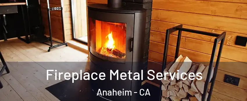 Fireplace Metal Services Anaheim - CA