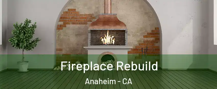  Fireplace Rebuild Anaheim - CA
