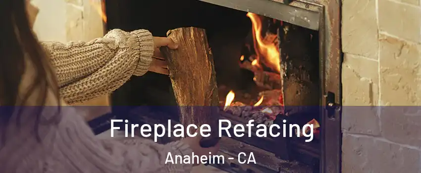  Fireplace Refacing Anaheim - CA