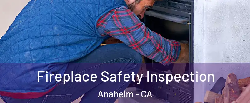  Fireplace Safety Inspection Anaheim - CA