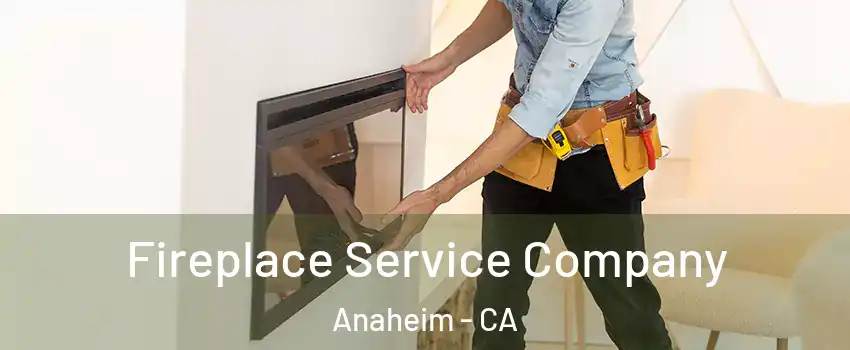 Fireplace Service Company Anaheim - CA