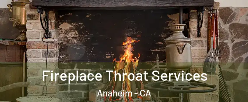  Fireplace Throat Services Anaheim - CA