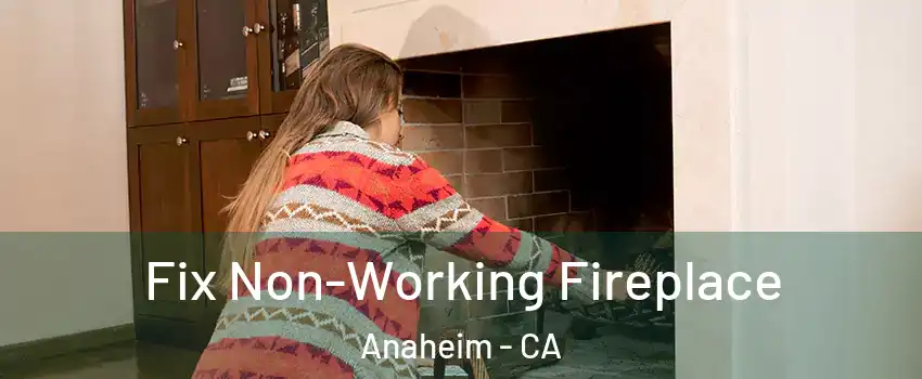  Fix Non-Working Fireplace Anaheim - CA