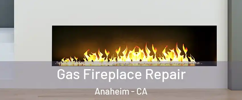  Gas Fireplace Repair Anaheim - CA