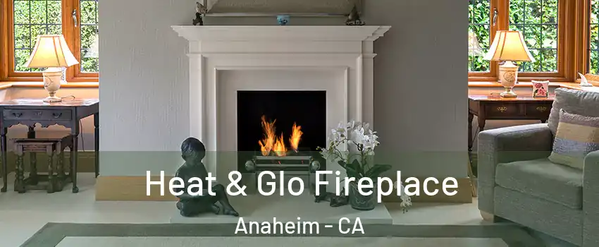  Heat & Glo Fireplace Anaheim - CA