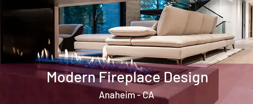  Modern Fireplace Design Anaheim - CA