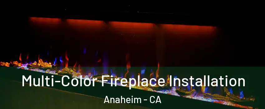  Multi-Color Fireplace Installation Anaheim - CA