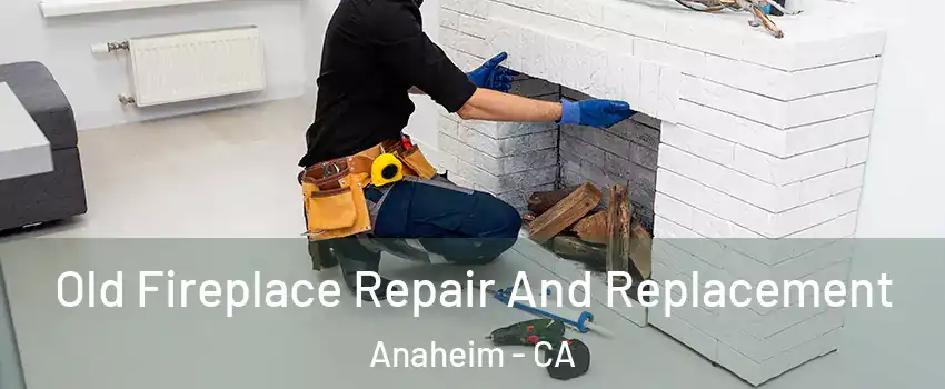 Old Fireplace Repair And Replacement Anaheim - CA