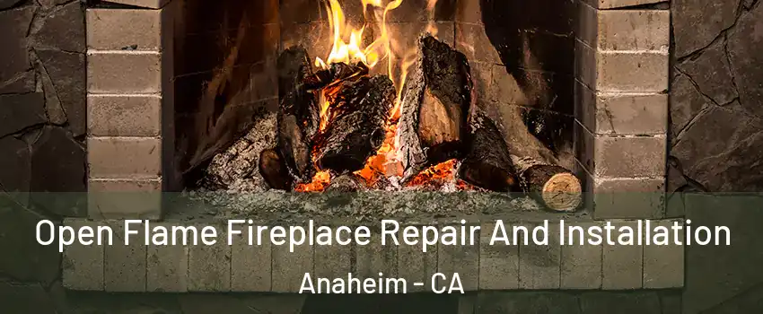  Open Flame Fireplace Repair And Installation Anaheim - CA