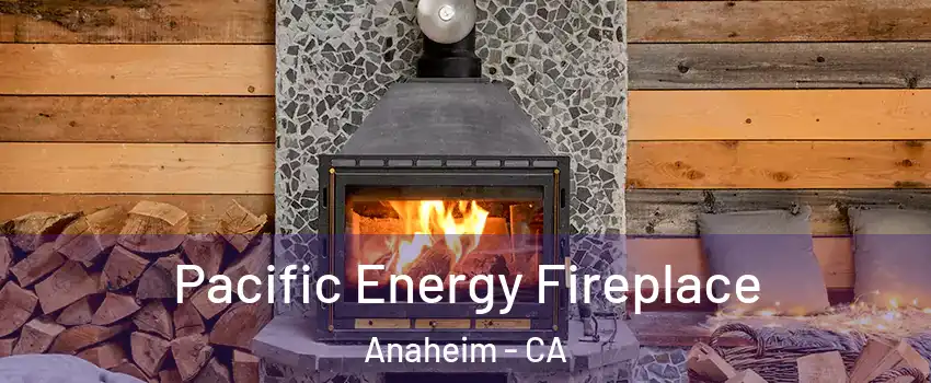  Pacific Energy Fireplace Anaheim - CA