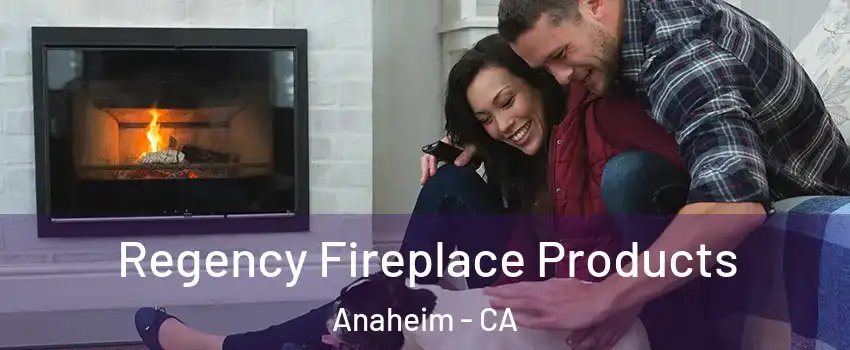 Regency Fireplace Products Anaheim - CA