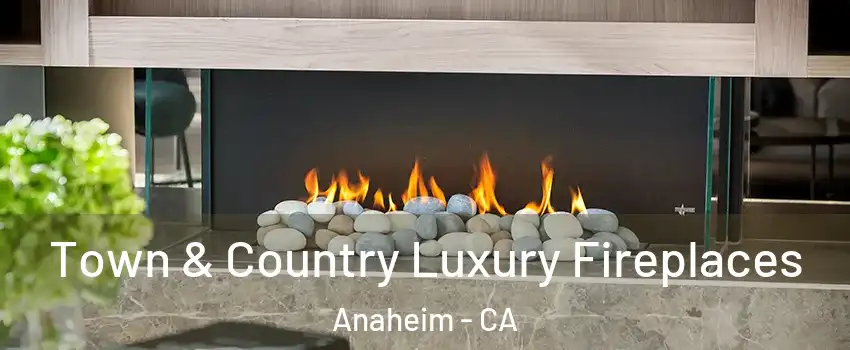  Town & Country Luxury Fireplaces Anaheim - CA