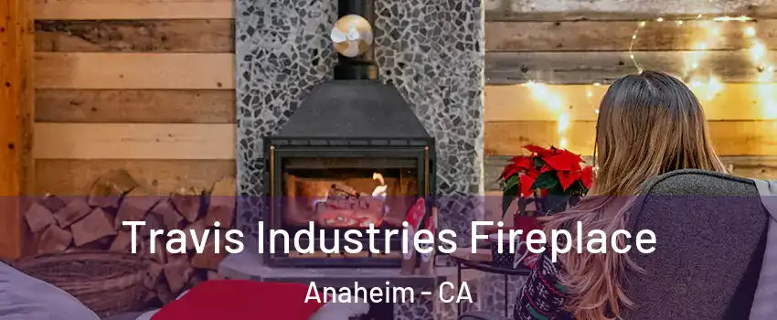  Travis Industries Fireplace Anaheim - CA