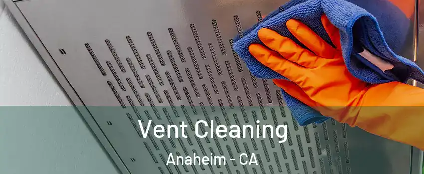  Vent Cleaning Anaheim - CA