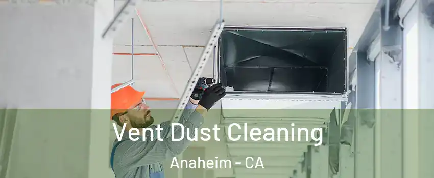  Vent Dust Cleaning Anaheim - CA
