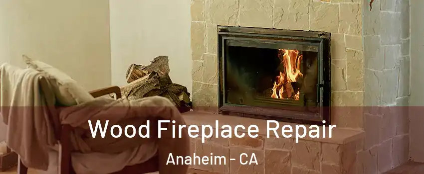  Wood Fireplace Repair Anaheim - CA