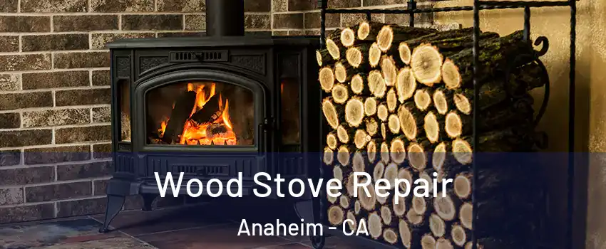  Wood Stove Repair Anaheim - CA
